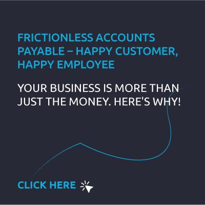 Frictionless Finance - Frictionless accounts payable – happy customer, happy employee
