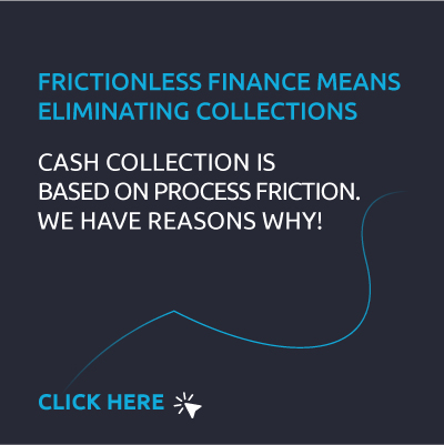 Frictionless Finance - Frictionless finance means eliminating collections