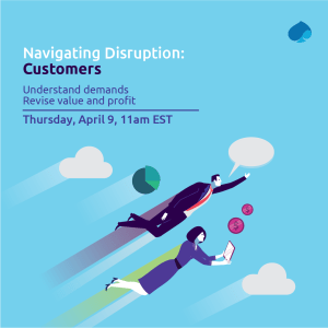 Navigating Disruption: Customers